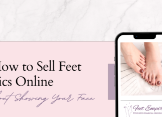 How to Sell Feet Pics Online Without Showing Your Face in 2025 how to sell feet pics