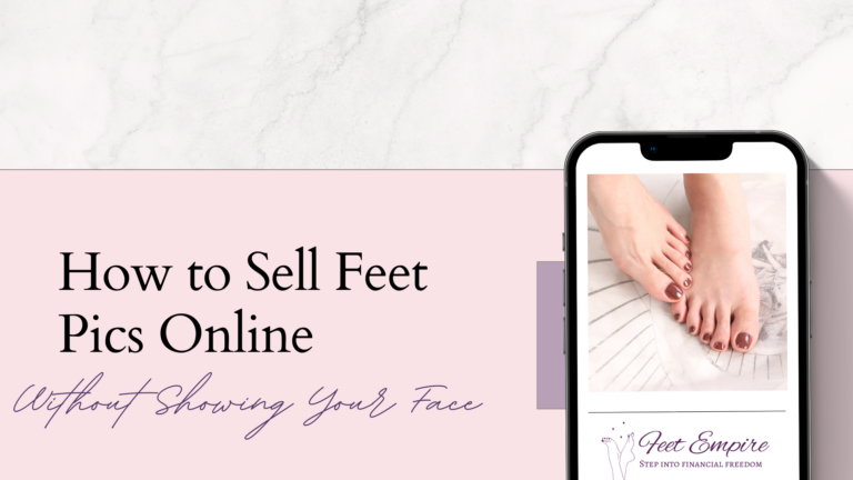 How to Sell Feet Pics Online Without Showing Your Face in 2023