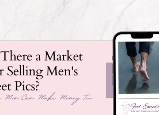 Is There a Market for Selling Men’s Feet Pics? selling men's feet pics