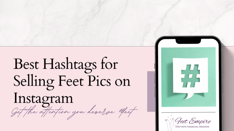 52 Best Hashtags for Selling Feet Pics on Instagram (2023)