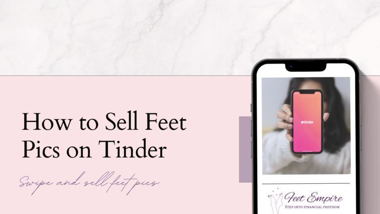 How to Sell Feet Pics on Tinder in 2023