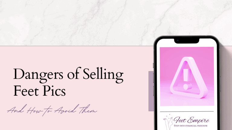 The Real Dangers of Selling Feet Pics (and How to Avoid Them)