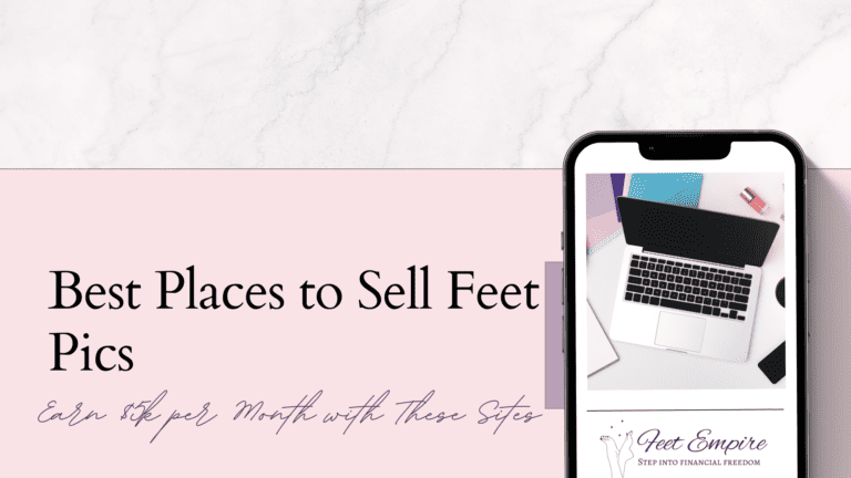 5 Best Places to Sell Feet Pics in 2023 [$5k/month!]