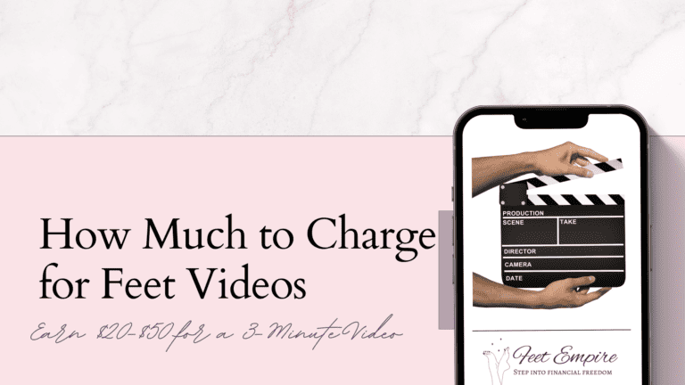 How Much to Charge for Feet Videos [$20-$250 per Video!]