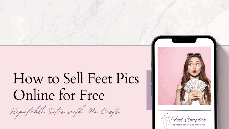 How to Sell Feet Pics Online for Free: 12 Legit Sites