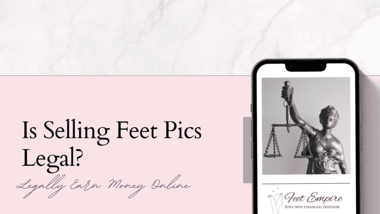 Is Selling Feet Pics Legal? Earn $2k+ per Month – Legally