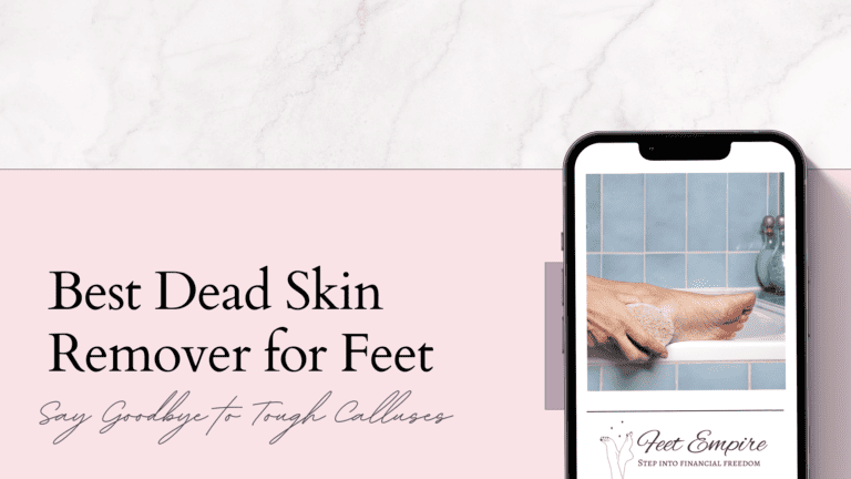 Best Dead Skin Remover for Feet: 8 Methods for Smoother Feet