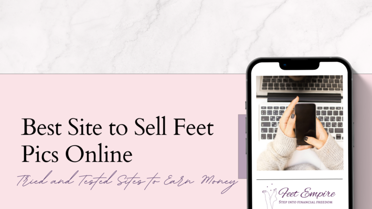 What is the Best Site to Sell Feet Pics Online? [2023]