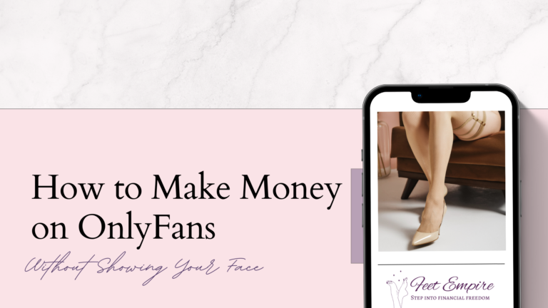 How to Make Money on OnlyFans Without Showing Your Face [Feet Pic Edition]