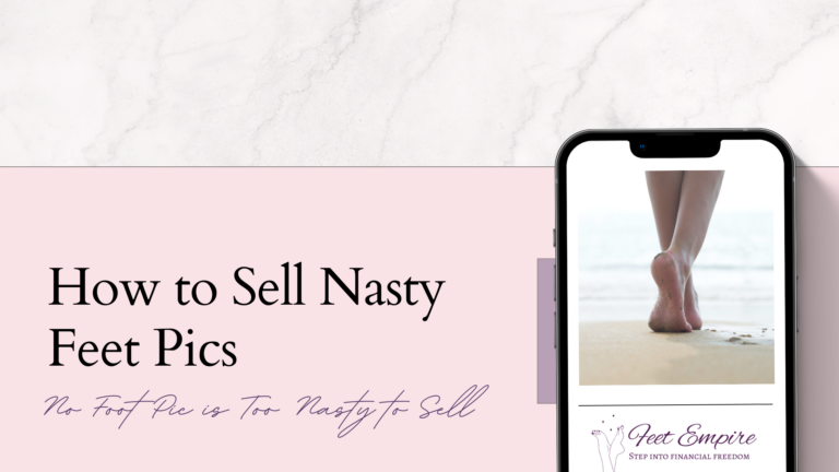 How to Sell Nasty Feet Pics [Earn $600/Month]