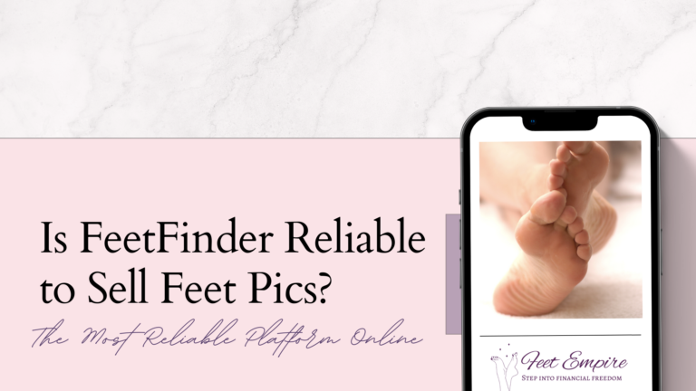 Is FeetFinder Reliable to Sell Feet Pics in 2023?