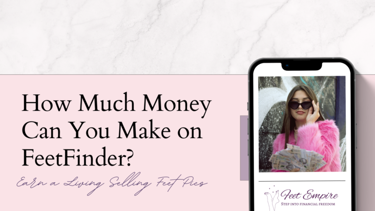 How Much Money Can You Make on FeetFinder? ($500+ per Month)