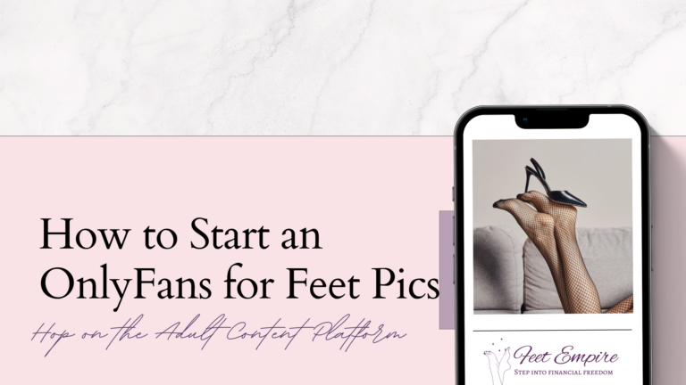 How to Start an OnlyFans for Feet Pics in 2023