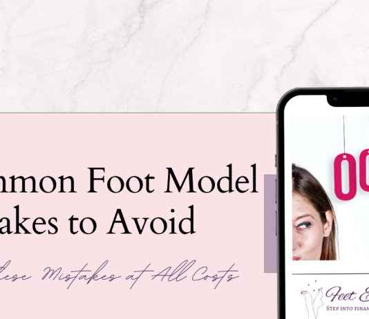 From Amateur to Pro: Common Foot Model Mistakes to Avoid common foot model mistakes